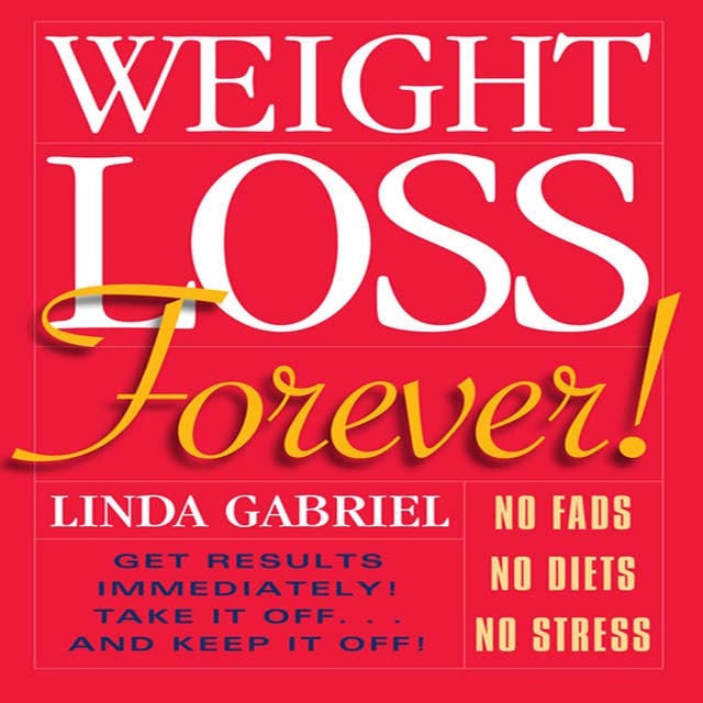 Weight Loss Forever!: NO FADS NO DIETS NO STRESS GET RESULTS IMMEDIATELY!