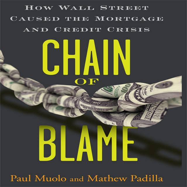 Chain Blame: How Wall Street Caused the Mortgage and Credit Crisis