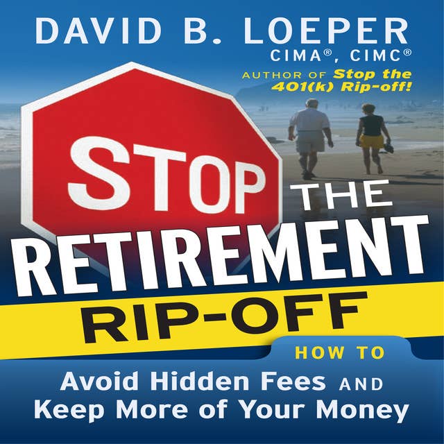Stop the Retirement Rip-off: How to Avoid Hidden Fees and Keep More of Your Money
