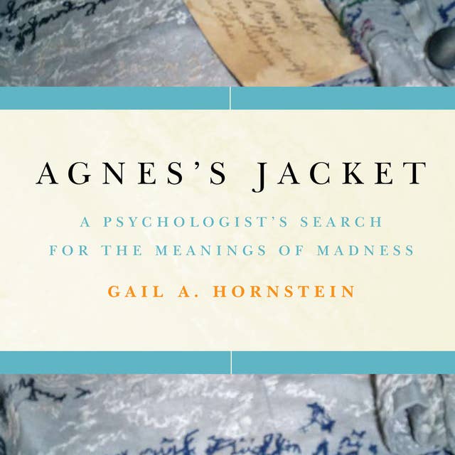 Agnes's Jacket: A Psychologist's Search for the Meanings of Madness