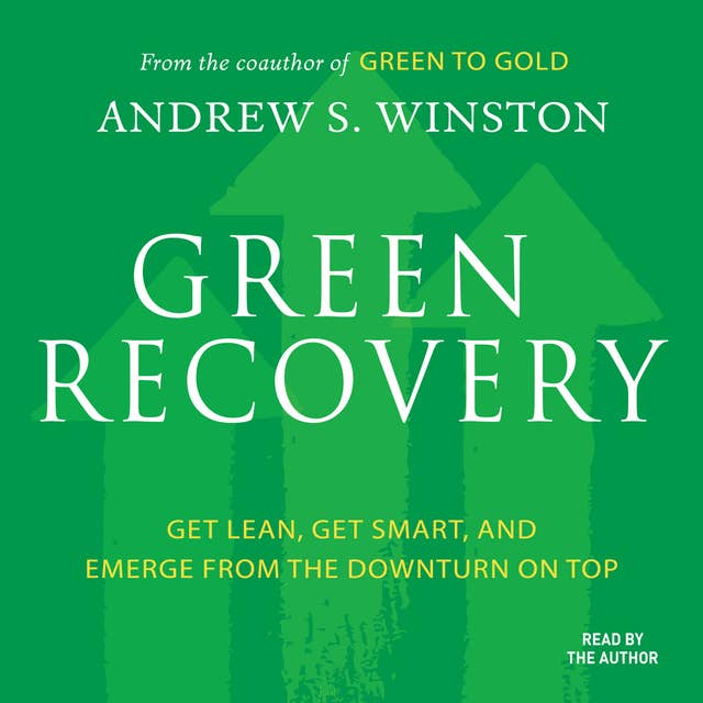 Green Recovery: Get Lean, Get Smart, and Emerge From the Downturn On Top