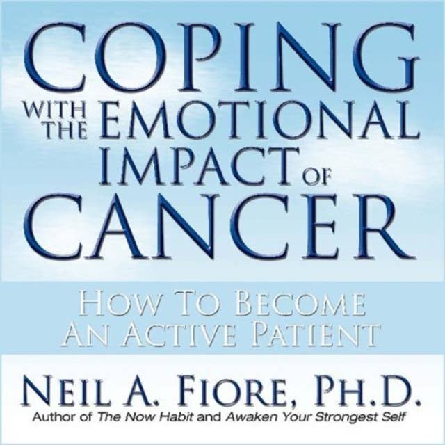 Coping With the Emotional Impact of Cancer: How to Become an Active Patient