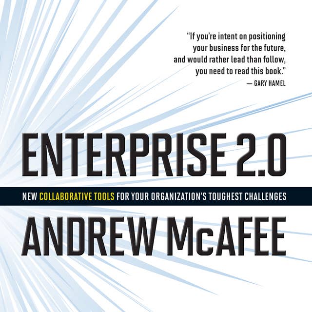 Enterprise 2.0: New Collaborative Tools for Your Organization's Toughest Challenges