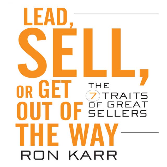 Lead, Sell, or Get Out of the Way: The 7 Traits of Great Sellers