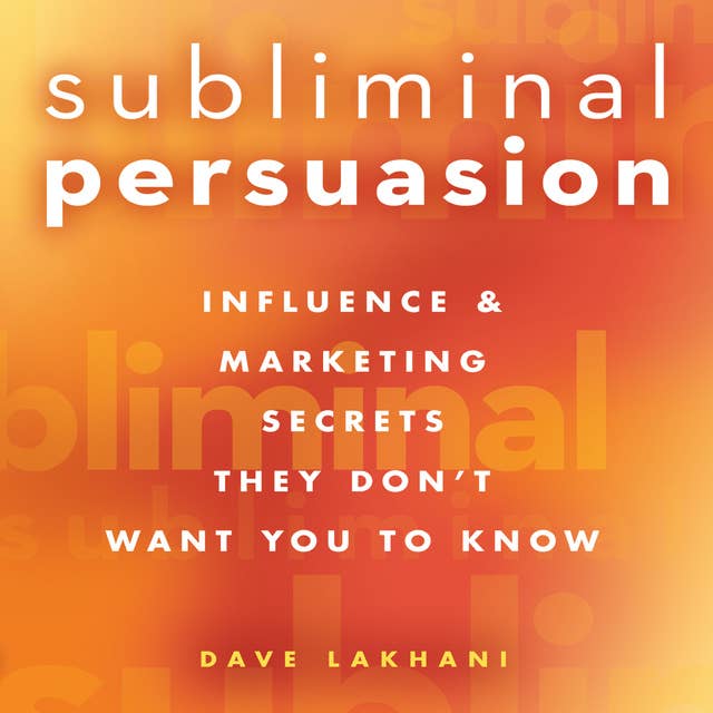Subliminal Persuasion: Influence & Marketing Secrets They Don't Want You To Know