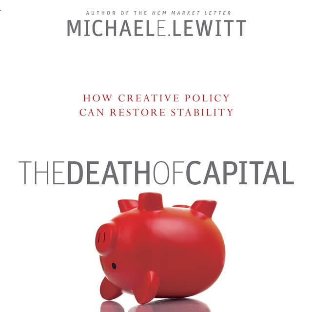 The Death of Capital: How New Policy Can Restore Stability