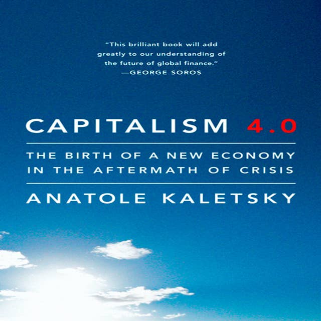 Cover for Capitalism 4.0: The Birth of a New Economy in the Aftermath of Crisis