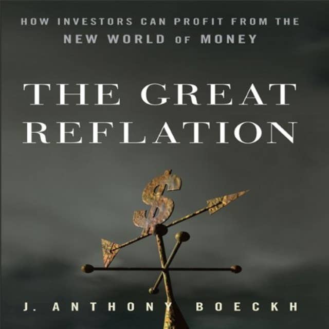 The Great Reflation: How Investors Can Profit From the New World of Money