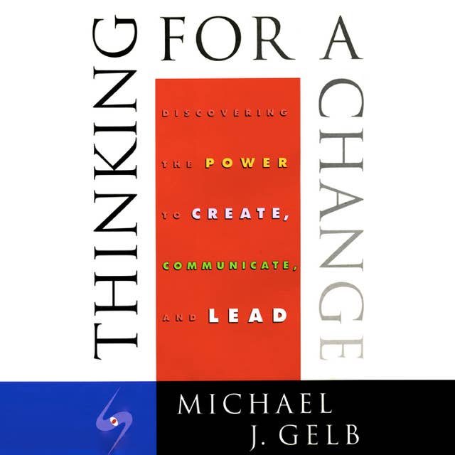 Thinking for a Change: Discovering the Power to Create, Communicate and Lead