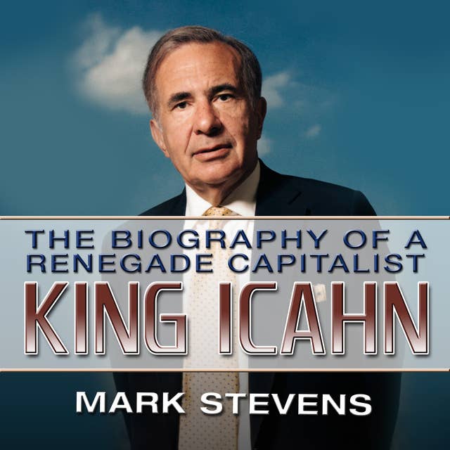 King Ichan: The Biography of a Renegade Capitalist