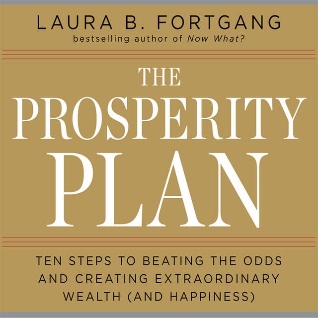 The Prosperity Plan: Ten Steps to Beating the Odds and Discovering Greater Wealthand Happiness Than You Ever Thought Possible