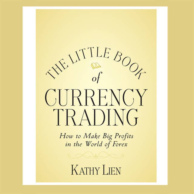 The Little Book of Currency Trading: How to Make Big Profits in the World of Forex