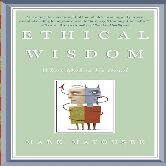 Ethical Wisdom: What Makes Us Good