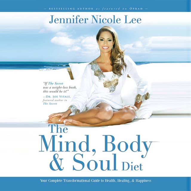 The Mind, Body & Soul Diet: Your Complete Transformational Guide to Health, Healing & Happiness