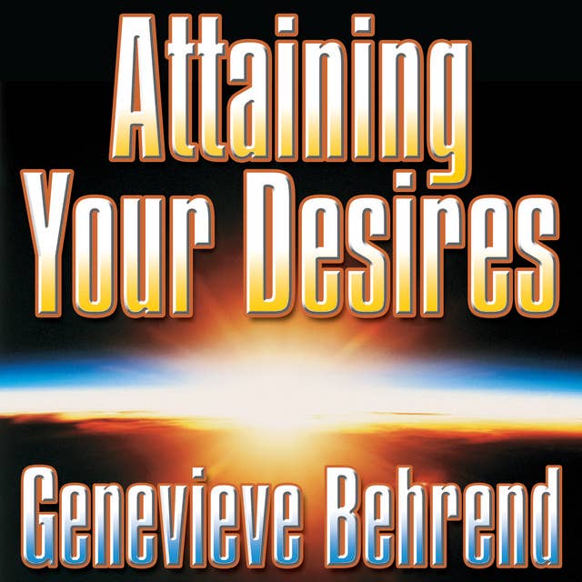 Attaining Your Desires: By Letting Your Subconscious Mind Work for You