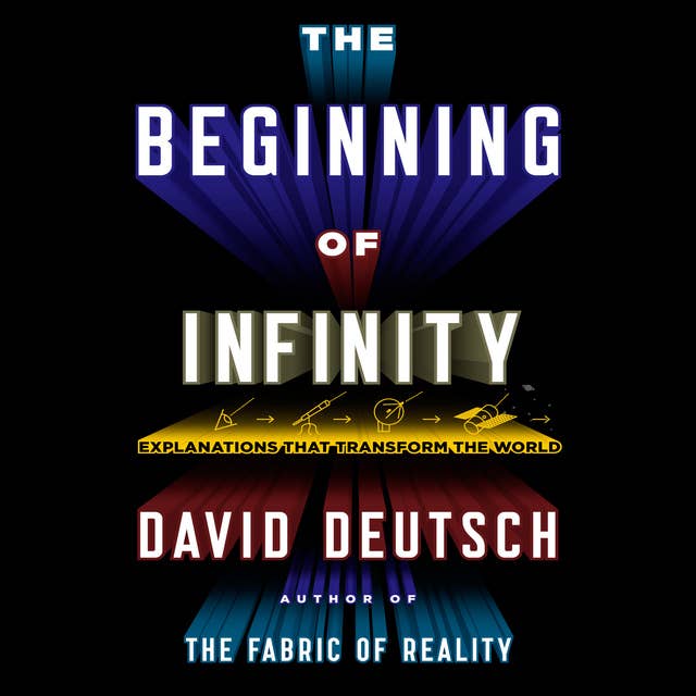 The Beginning Infinity: Explanations That Transform the World