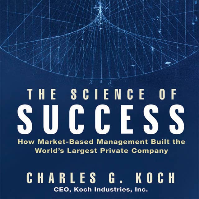 The Science Success: How Market-Based Management Built the World's Largest Private Company