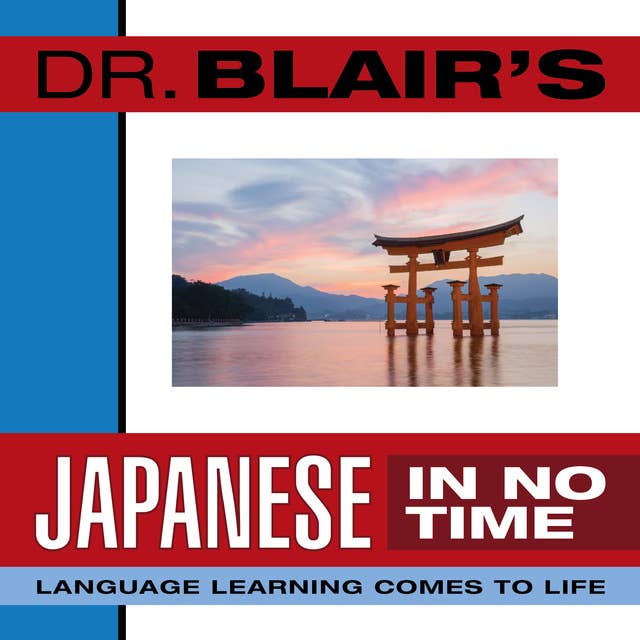 Dr. Blair's Japanese in No Time: The Revolutionary New Language Instruction Method That's Proven to Work!