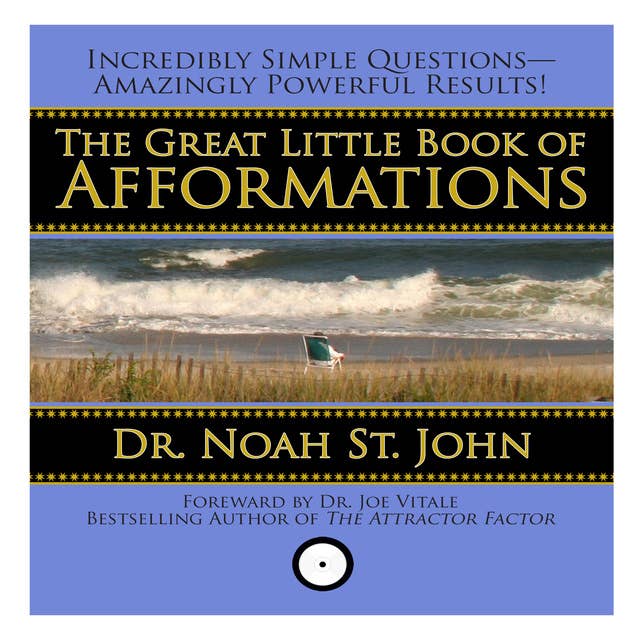 The Great Little Book of Afformations: Incredibly Simple Questions – Amazingly Powerful Results!: Incredibly Simple Questions - Amazingly Powerful Results!