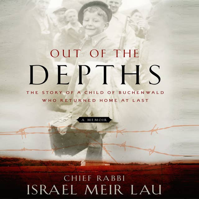 Out the Depths: The Story of a Child of Buchenwald Who Returned Home at Last