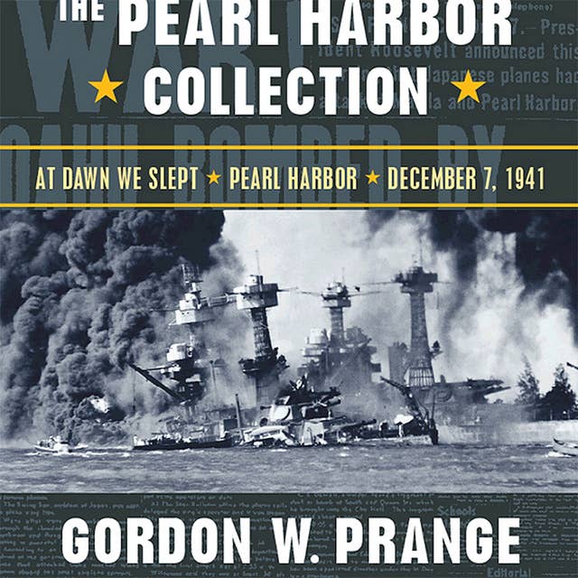 The Pearl Harbor Collection: At Dawn We Slept: At Dawn We Slept; Pearl Harbor: The Verdict of History; Dec. 7, 1941