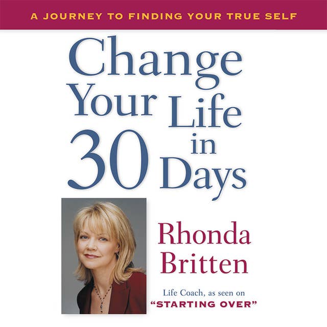 Change Your Life in 30 Days: A Journey to Finding Your True Self