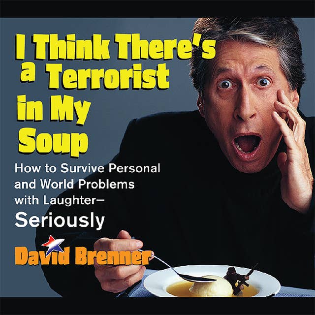 I Think There's a Terrorist in My Soup: How to Survive Personal and World Problems with Laughter-Seriously