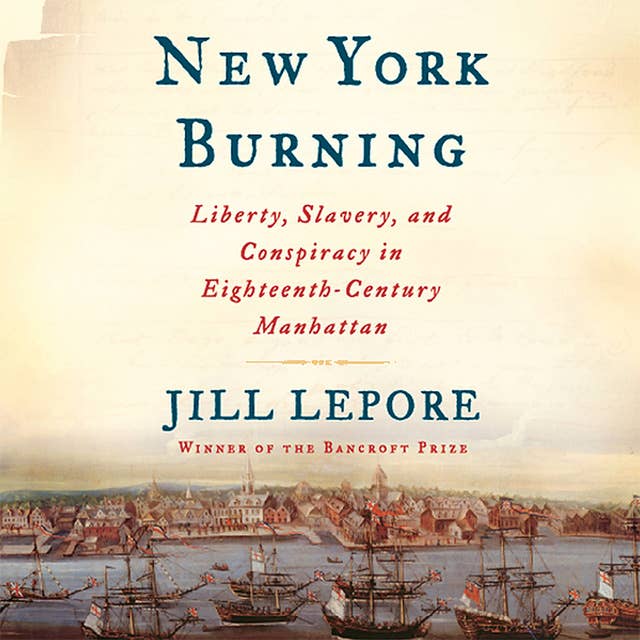 New York Burning: Liberty, Slavery, and Conspiracy in Eighteenth-Century Manhattan