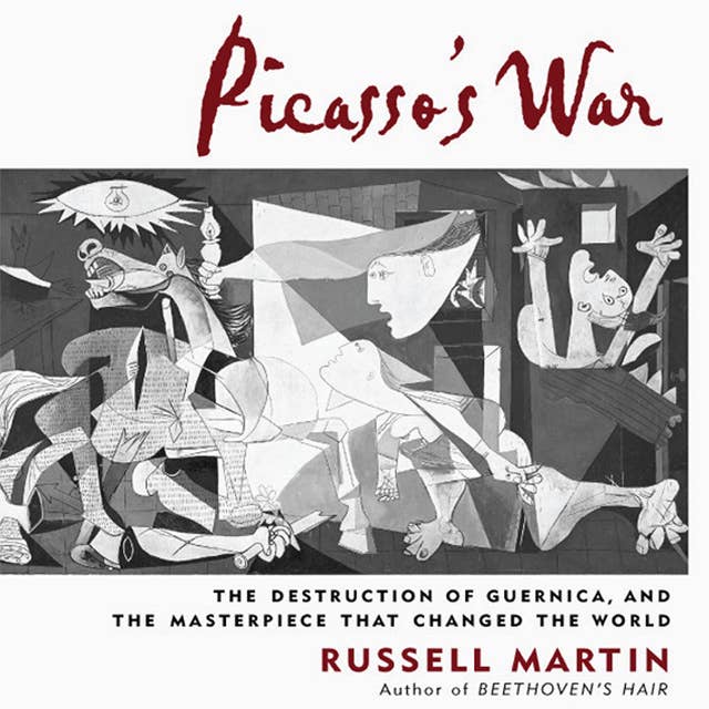 Picasso's War: The Destruction of Guernica, and the Masterpiece That Changed the World