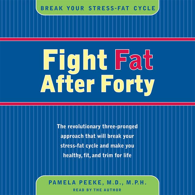 Fight Fat After Forty: Break Your Stress-Fat Cycle