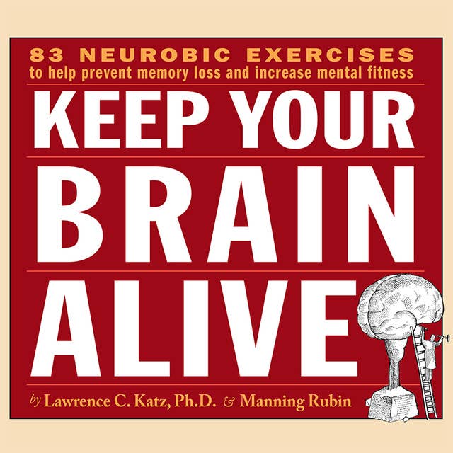 Keep Your Brain Alive: Neurobic Exercises to Help Prevent Memory Loss and Increase Mental Fitness