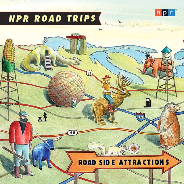 NPR Road Trips: Roadside Attractions: Stories That Take You Away . . .