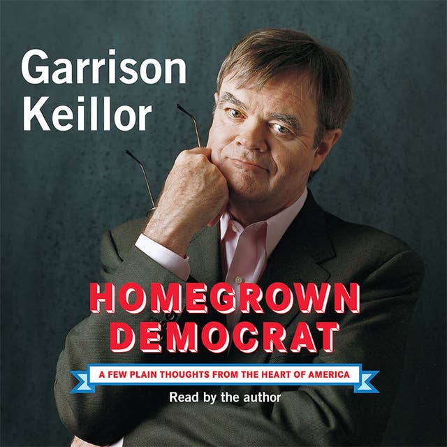 Homegrown Democrat: A Few Plain Thoughts from the Heart of America