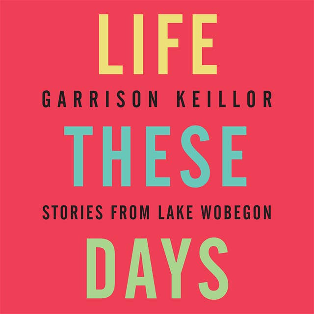 Life These Days: Stories from Lake Wobegon