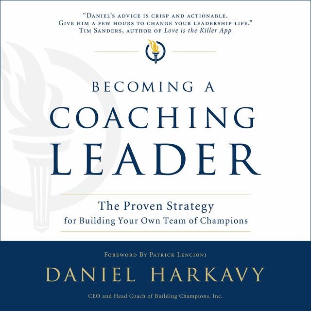 Becoming a Coaching Leader: The Proven System for Building Your Own Team of Champions