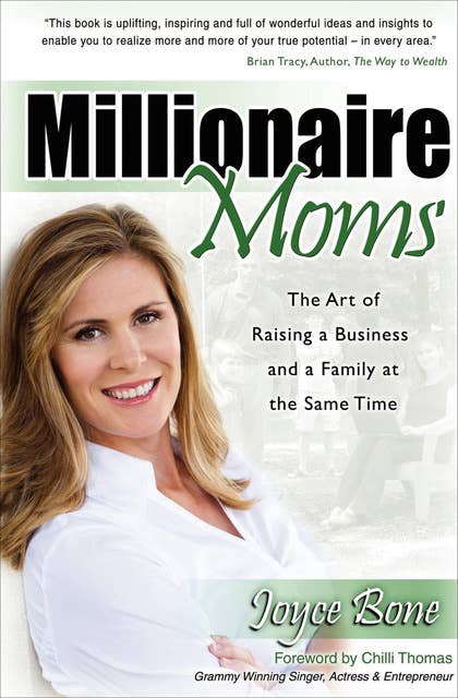 Millionaire Moms: The Art of Raising a Business and a Family at the Same Time