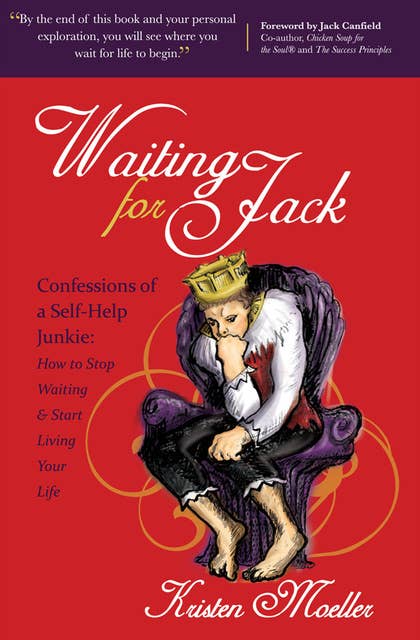 Waiting for Jack- Confessions of a Self-Help Junkie: How to Stop Waiting & Start Living Your Life): Confessions of a Self-Help Junkie: How to Stop Waiting & Start Living Your Life
