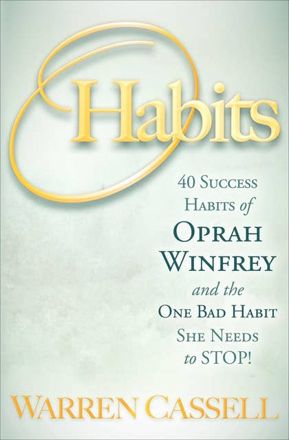O'Habits: 40 Success Habits of Oprah Winfrey and the One Bad Habit She Needs to Stop!