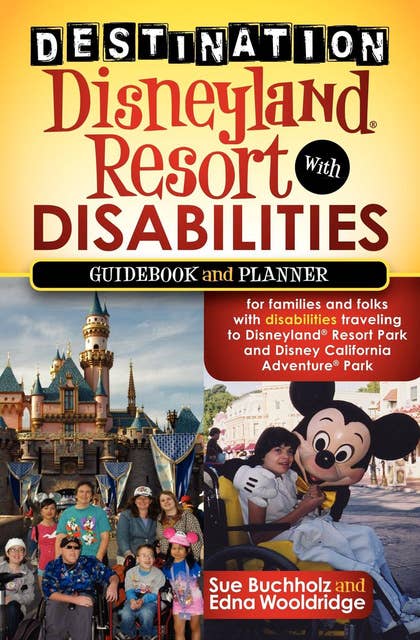Destination Disneyland Resort with Disabilities: Guidebook and Planner