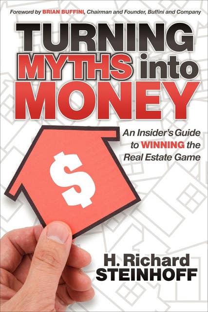 Turning Myths into Money: An Insiders Guide to Winning the Real Estate Game