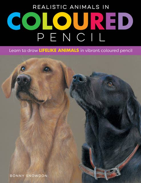Realistic Animals in Colored Pencil: Learn to draw lifelike animals in vibrant coloured pencil