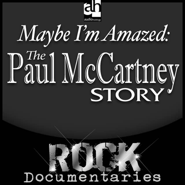 Maybe I'm Amazed: The Paul McCartney Story