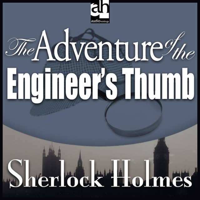 The Adventure of the Engineer's Thumb: A Sherlock Holmes Mystery