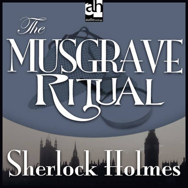 The Musgrave Ritual: A Sherlock Holmes Mystery
