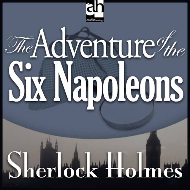 The Adventure of the Six Napoleons: A Sherlock Holmes Mystery
