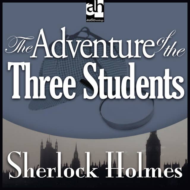 The Adventure of the Three Students: A Sherlock Holmes Mystery