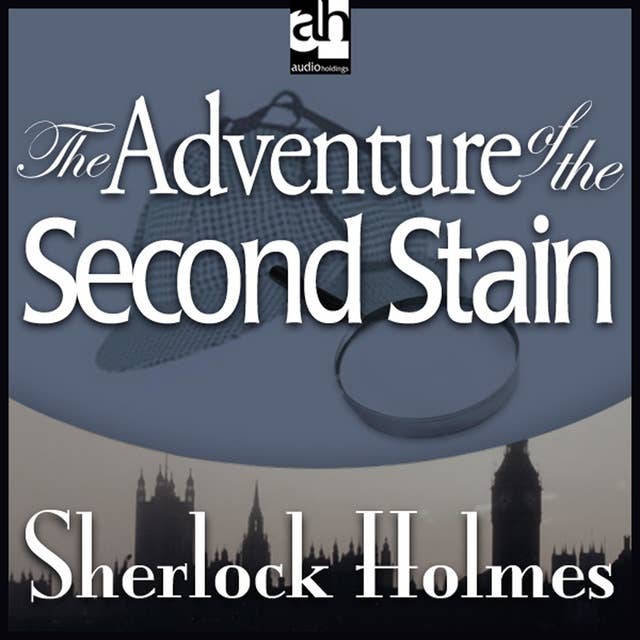 The Adventure of the Second Stain: A Sherlock Holmes Mystery