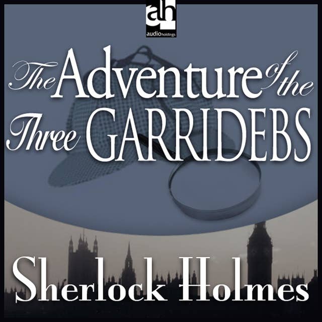 The Adventure of the Three Garridebs: A Sherlock Holmes Mystery