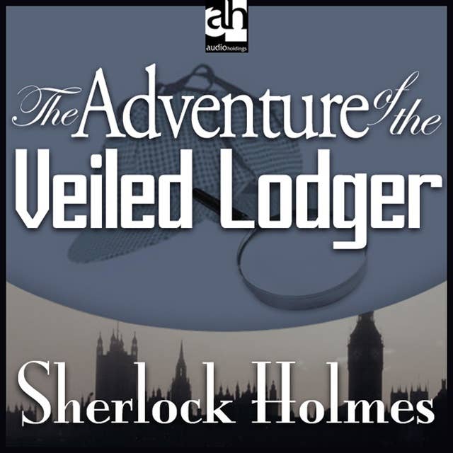 The Adventure of the Veiled Lodger: A Sherlock Holmes Mystery