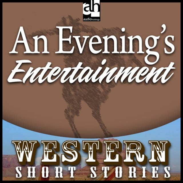 An Evening's Entertainment: Western: Short Stories